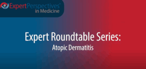 Expert Roundtables Podcast: Dietary Interventions in Pediatric Patients With Atopic Dermatitis