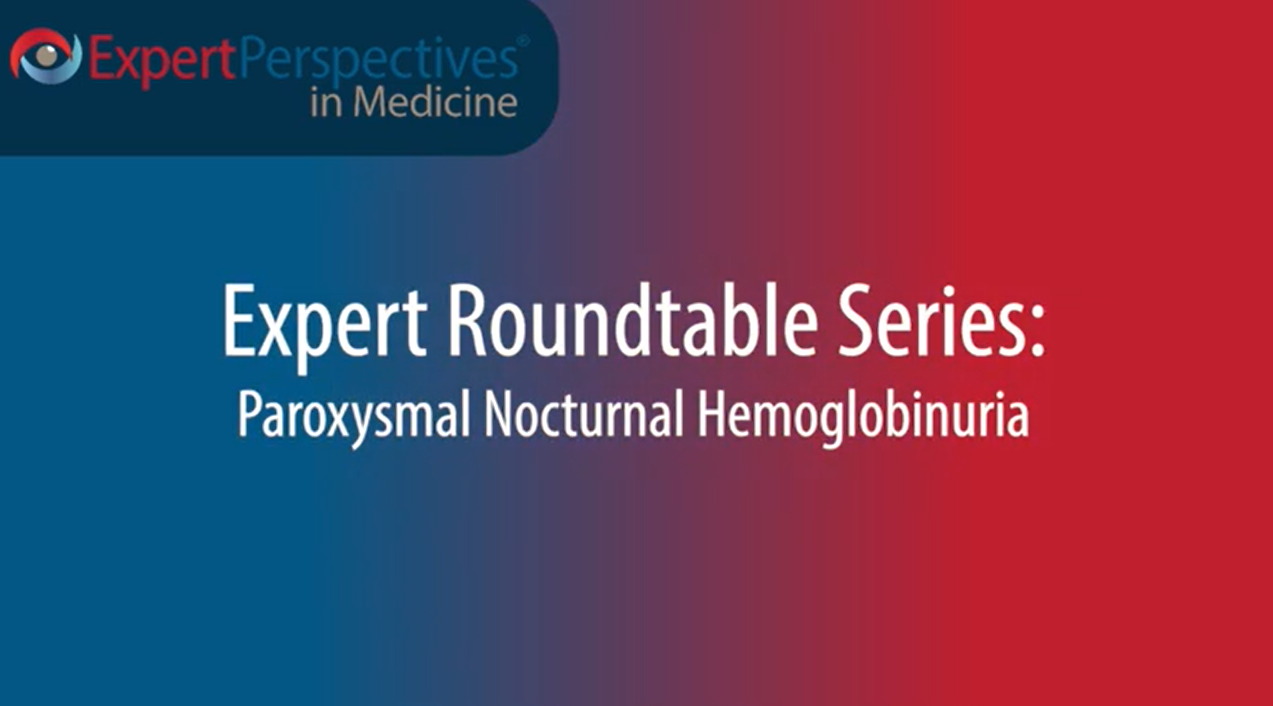 Expert Roundtables Podcast: Management of Thrombosis Risk in Paroxysmal Nocturnal Hemoglobinuria