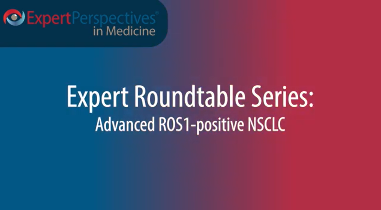 Expert Roundtables Podcast: Next-Generation Tyrosine Kinase Inhibitors for ROS1-Positive Non–Small Cell Lung Cancer