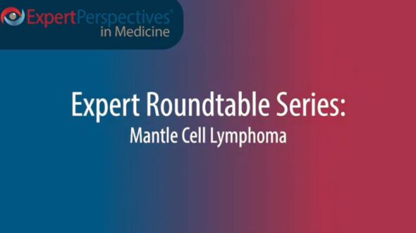 Expert Roundtables Podcast: Current Standard of Care and Recent Developments in Relapsed/Refractory Mantle Cell Lymphoma