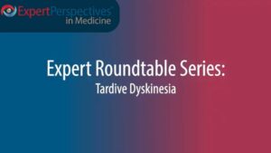 Expert Roundtables Podcast: The Differential Diagnosis of Drug-Induced Movement Disorders