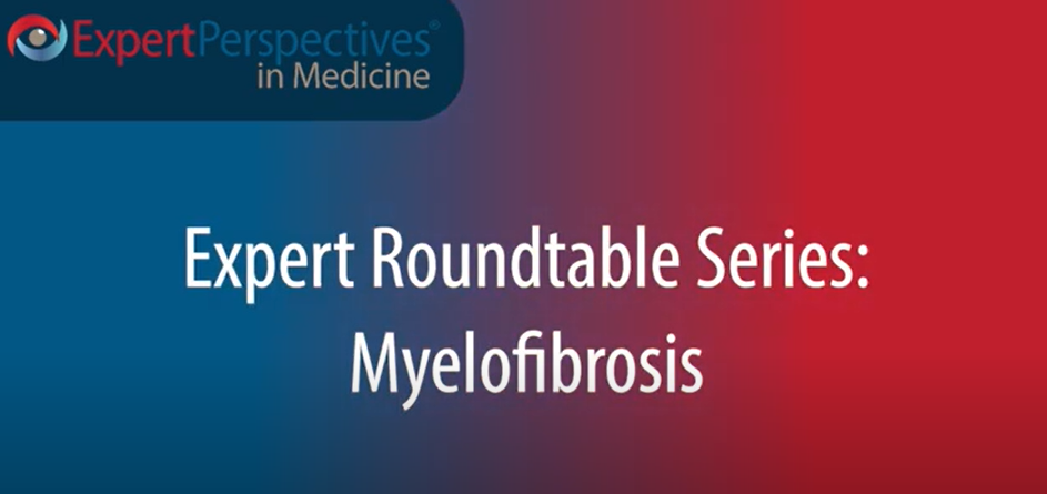 Expert Roundtables Podcast: Targeting Anemia and Thrombocytopenia in Myelofibrosis