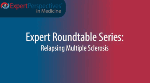 Expert Roundtables Podcast: Emerging Therapeutic Targets for Relapsing Multiple Sclerosis