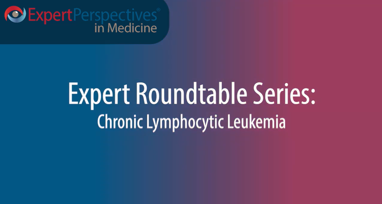 Expert Roundtables Podcast: Expanding and Extending Chimeric Antigen Receptor T-Cell Therapy in Chronic Lymphocytic Leukemia